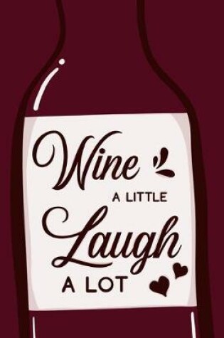 Cover of Wine A Little Laugh A Lot