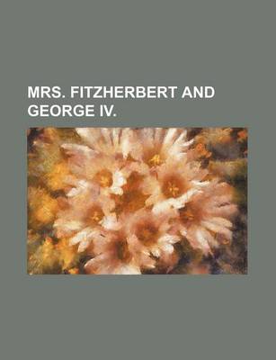 Book cover for Mrs. Fitzherbert and George IV.