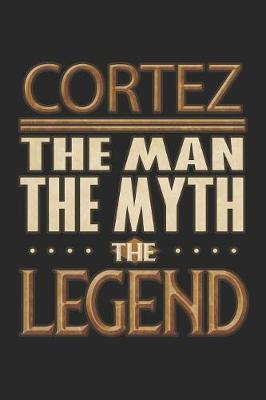 Book cover for Cortez The Man The Myth The Legend