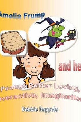 Cover of Amelia Frump & Her Peanut Butter Loving Overactive Imagination