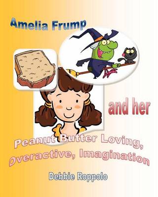 Book cover for Amelia Frump & Her Peanut Butter Loving Overactive Imagination