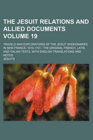 Cover of The Jesuit Relations and Allied Documents Volume 19; Travels and Explorations of the Jesuit Missionaries in New France, 1610-1791 the Original French,