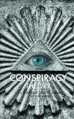 Book cover for Conspiracy Theory 5 x 8 Weekly 2020 Planner