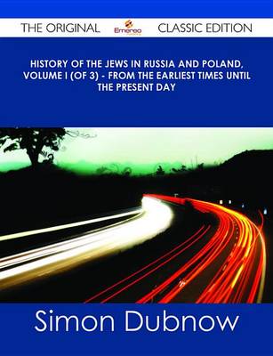 Book cover for History of the Jews in Russia and Poland, Volume I (of 3) - From the Earliest Times Until the Present Day - The Original Classic Edition