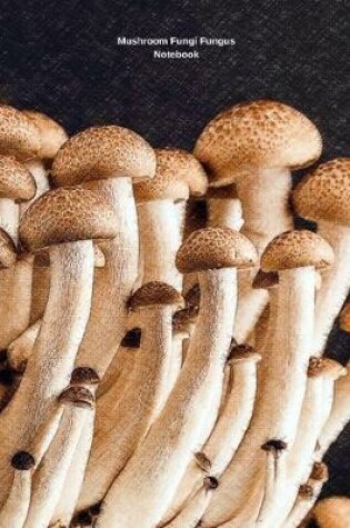 Cover of Mushroom Fungi Fungus Notebook