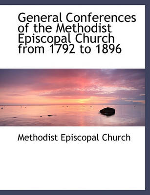 Cover of General Conferences of the Methodist Episcopal Church from 1792 to 1896