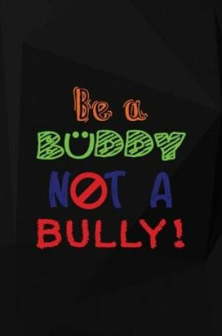 Cover of Be A Buddy Not A Bully!