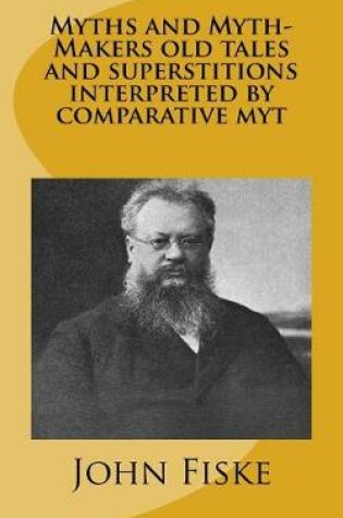 Cover of Myths and Myth-Makers old tales and superstitions interpreted by comparative myt