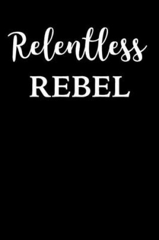 Cover of Relentless Rebel