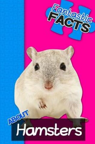 Cover of Fantastic Facts about Hamsters