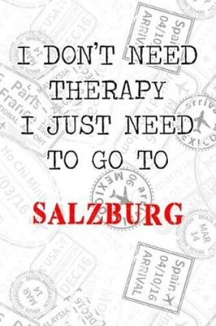 Cover of I Don't Need Therapy I Just Need To Go To Salzburg