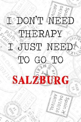Book cover for I Don't Need Therapy I Just Need To Go To Salzburg