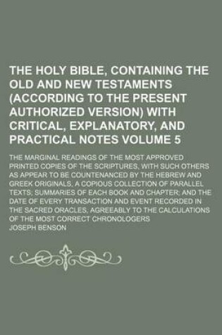 Cover of The Holy Bible, Containing the Old and New Testaments (According to the Present Authorized Version) with Critical, Explanatory, and Practical Notes Volume 5; The Marginal Readings of the Most Approved Printed Copies of the Scriptures, with Such Others as