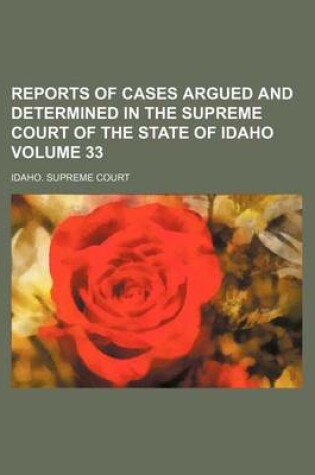 Cover of Reports of Cases Argued and Determined in the Supreme Court of the State of Idaho Volume 33