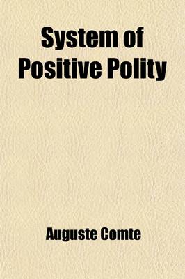 Book cover for System of Positive Polity; Social Statics Or, the Abstract Theory of Human Order Volume 2