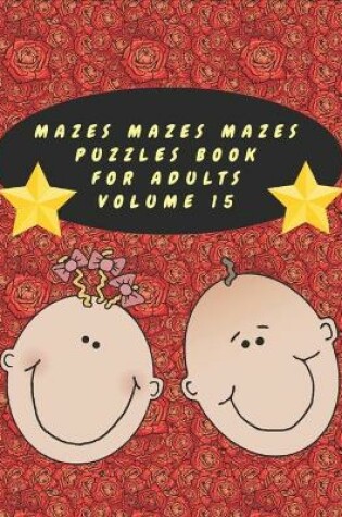 Cover of Mazes Mazes Mazes Puzzles Book For Adults - Volume 15