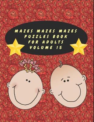 Book cover for Mazes Mazes Mazes Puzzles Book For Adults - Volume 15