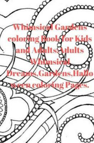 Cover of Whimsical Gardens Coloring Book for Kids and Adults