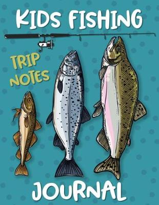 Book cover for Kids Fishing Journal Trip Notes