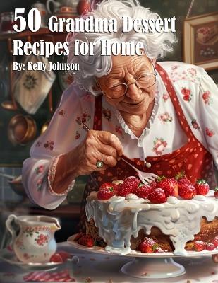 Book cover for 50 Grandma Dessert Recipes for Home