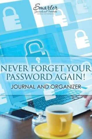 Cover of Never Forget Your Password Again! Journal and Organizer