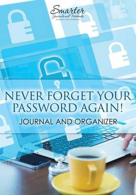 Book cover for Never Forget Your Password Again! Journal and Organizer