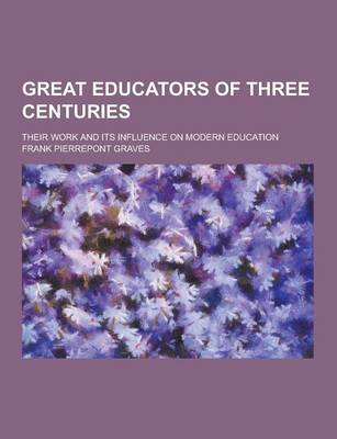 Book cover for Great Educators of Three Centuries; Their Work and Its Influence on Modern Education