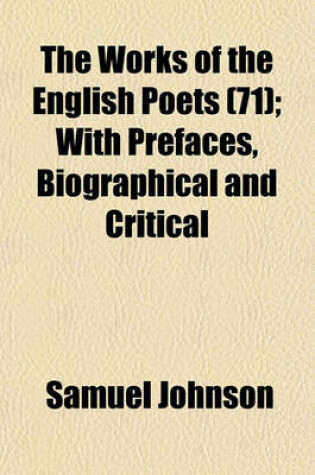 Cover of The Works of the English Poets (71); With Prefaces, Biographical and Critical