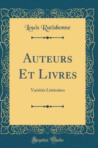 Cover of Auteurs Et Livres: Variétés Littéraires (Classic Reprint)