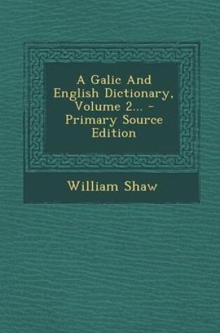 Cover of A Galic and English Dictionary, Volume 2... - Primary Source Edition