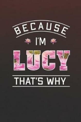 Cover of Because I'm Lucy That's Why