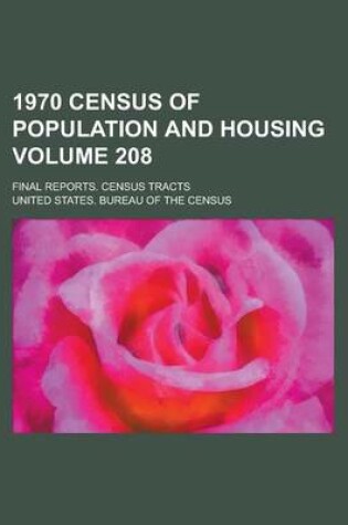 Cover of 1970 Census of Population and Housing; Final Reports. Census Tracts Volume 208