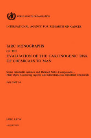 Cover of Some aromatic amines and related nitro compounds - hair dyes, colouring agents and miscellaneous industrial chemicals