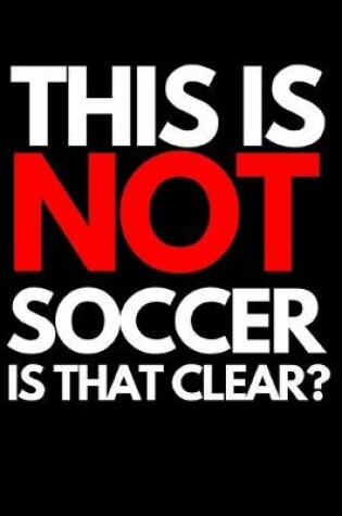 Cover of This Is Not Soccer. Is It Clear?