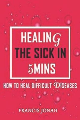 Cover of Healing the Sick in 5 Minutes