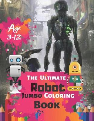 Book cover for The Ultimate Robot Jumbo Coloring Book Age 3-12