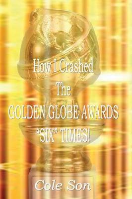 Book cover for How I Crashed the Golden Globe Awards Six Times