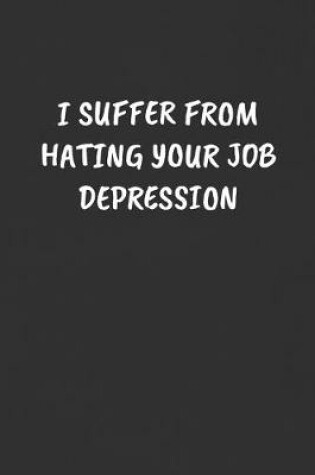 Cover of I Suffer from Hating Your Job Depression