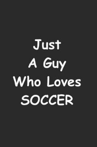 Cover of Just A Guy Who Loves Soccer