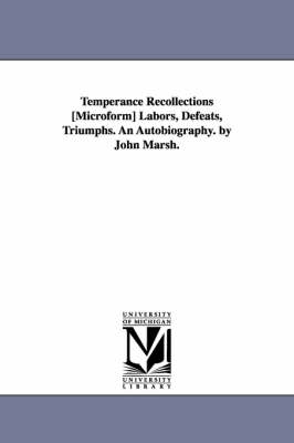 Book cover for Temperance Recollections [Microform] Labors, Defeats, Triumphs. An Autobiography. by John Marsh.