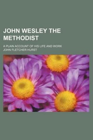 Cover of John Wesley the Methodist; A Plain Account of His Life and Work