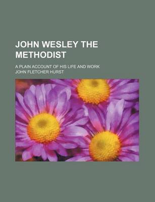 Book cover for John Wesley the Methodist; A Plain Account of His Life and Work