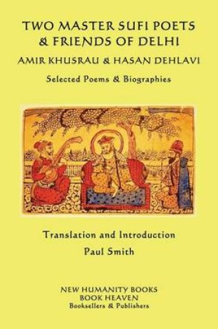 Cover of Two Master Sufi Poets & Friends of Delhi -Amir Khusrau & Hasan Dehlavi