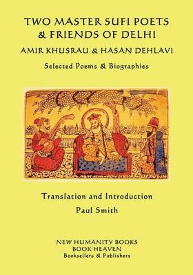 Book cover for Two Master Sufi Poets & Friends of Delhi -Amir Khusrau & Hasan Dehlavi