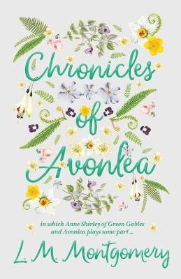 Book cover for Chronicles Of Avonlea, In Which Anne Shirley Of Green Gables And Avonlea Plays Some Part ..