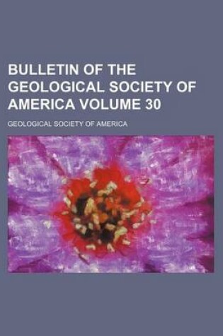 Cover of Bulletin of the Geological Society of America Volume 30