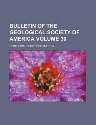 Book cover for Bulletin of the Geological Society of America Volume 30