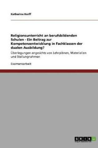 Cover of Religionsunterricht an berufsbildenden Schulen - Ein Beitrag zur Kompetenzentwicklung in Fachklassen der dualen Ausbildung?