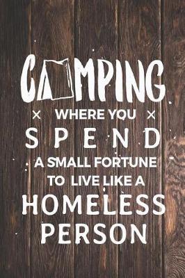 Book cover for Camping Spend Small Fortune Live Like Homeless Person Funny Journal