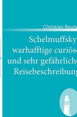 Cover of Schelmuffskys warhafftige curiöse und sehr gefährliche Reisebeschreibung